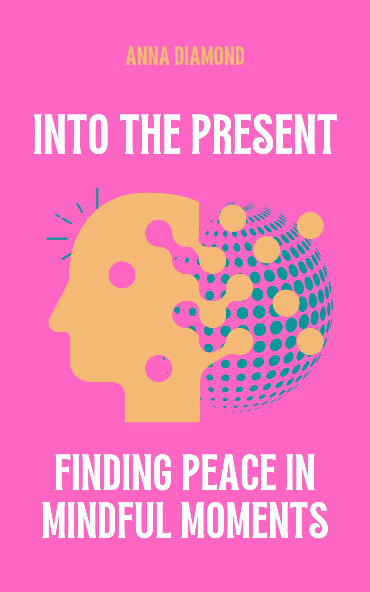 Into the Present Finding Peace in Mindful Moments