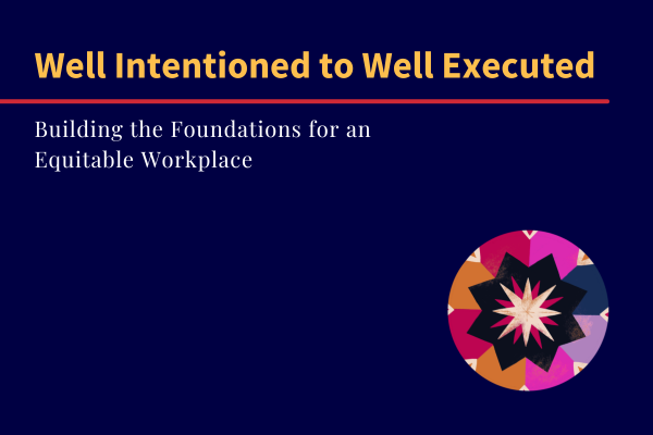 on a blue background Well Intentioned to Well Executed: Building the Foundations for an Equitable 