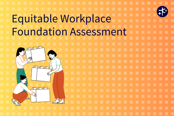 on a yellow background 'Equitable Workplace Foundations Assessment' and people assembling blocks in the corner